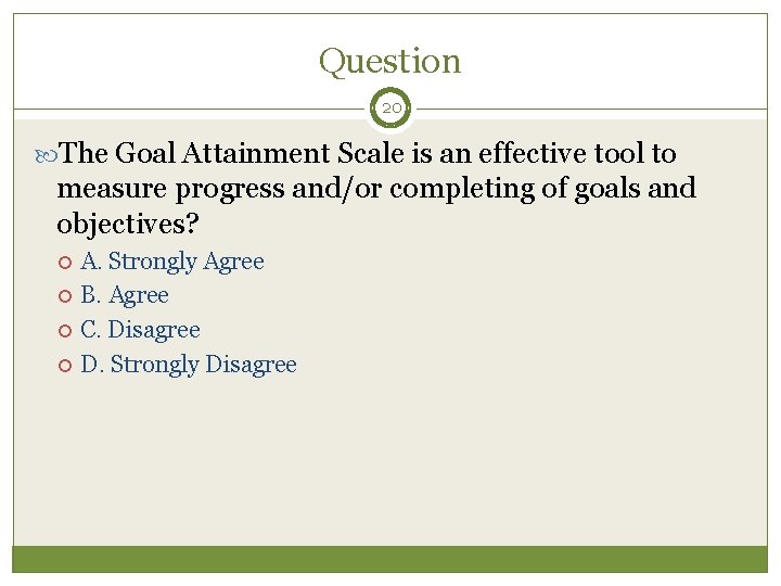 Question 20 The Goal Attainment Scale is an effective tool to measure progress and/or