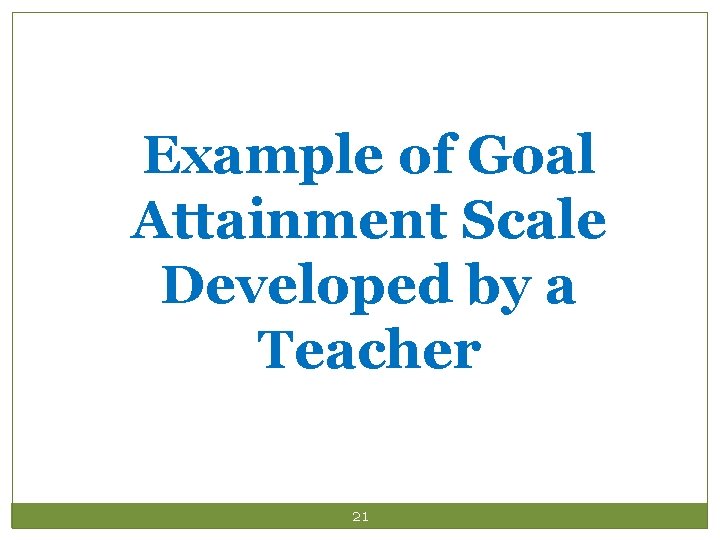 Example of Goal Attainment Scale Developed by a Teacher 21 