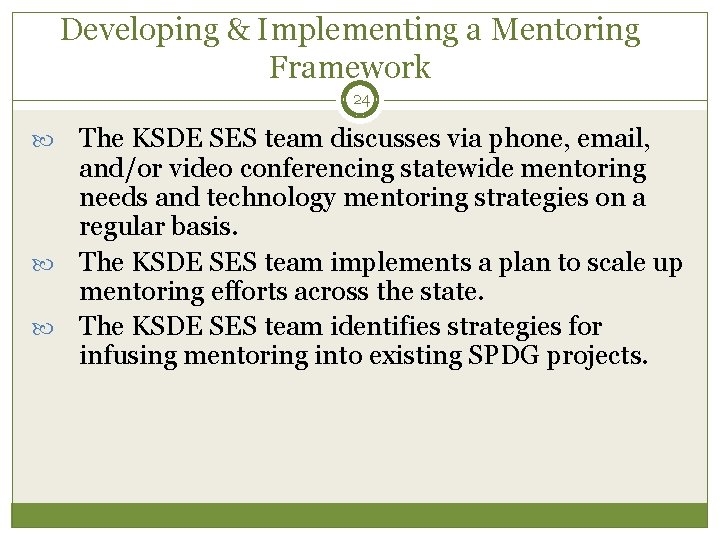 Developing & Implementing a Mentoring Framework 24 The KSDE SES team discusses via phone,