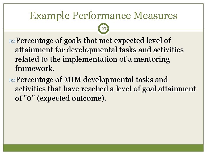 Example Performance Measures 27 Percentage of goals that met expected level of attainment for