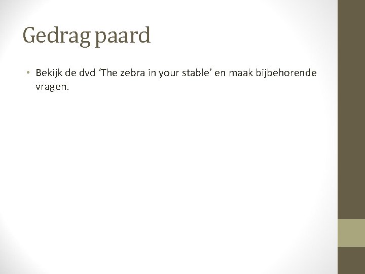 Gedrag paard • Bekijk de dvd ‘The zebra in your stable’ en maak bijbehorende