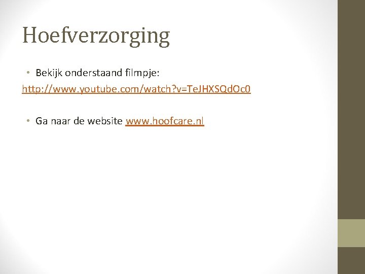 Hoefverzorging • Bekijk onderstaand filmpje: http: //www. youtube. com/watch? v=Te. JHXSQd. Oc 0 •