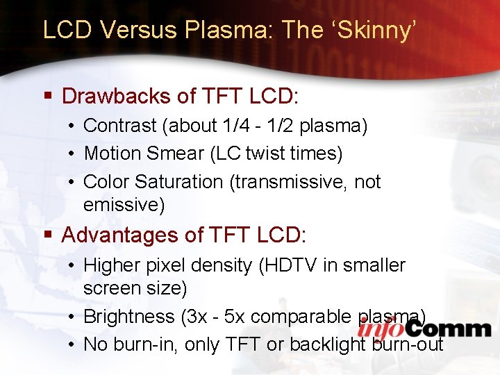 LCD Versus Plasma: The ‘Skinny’ § Drawbacks of TFT LCD: • Contrast (about 1/4