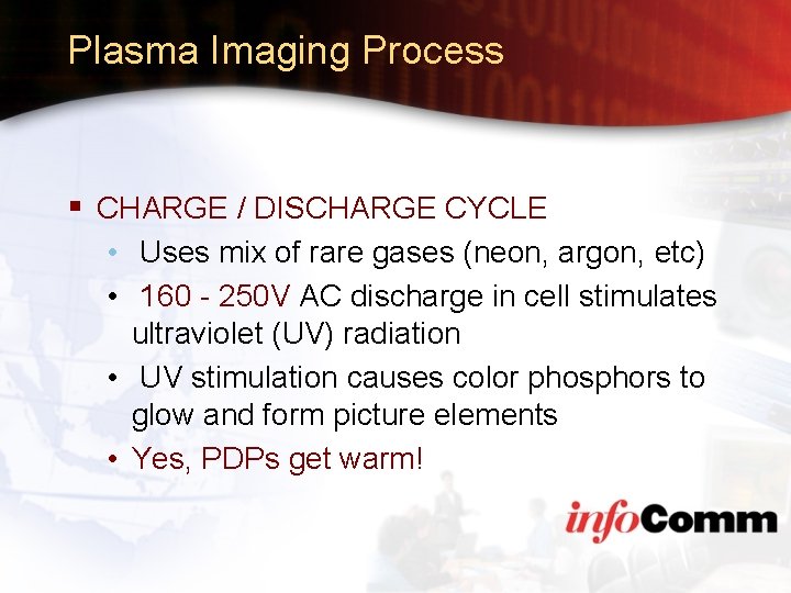 Plasma Imaging Process § CHARGE / DISCHARGE CYCLE • Uses mix of rare gases