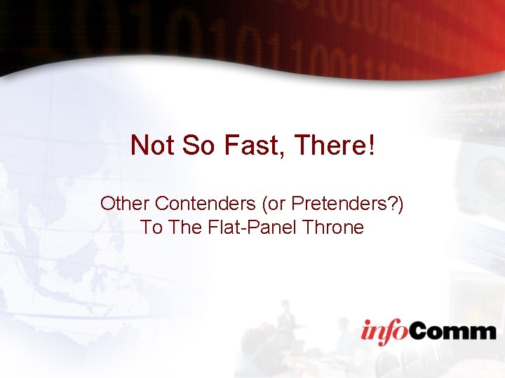 Not So Fast, There! Other Contenders (or Pretenders? ) To The Flat-Panel Throne 