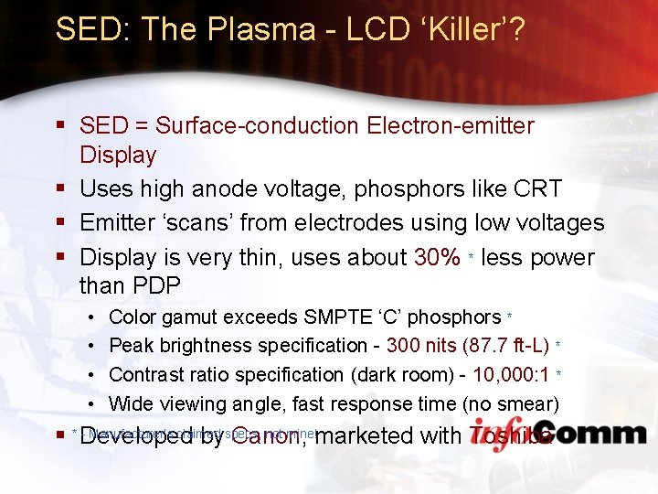 SED: The Plasma - LCD ‘Killer’? § SED = Surface-conduction Electron-emitter Display § Uses