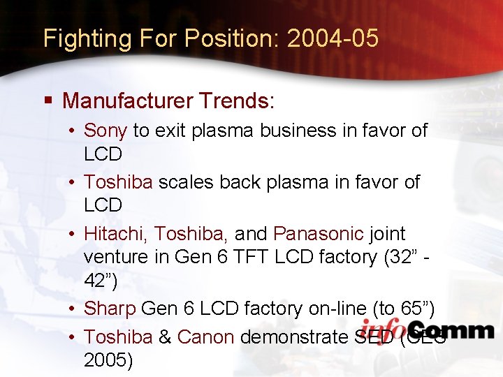 Fighting For Position: 2004 -05 § Manufacturer Trends: • Sony to exit plasma business