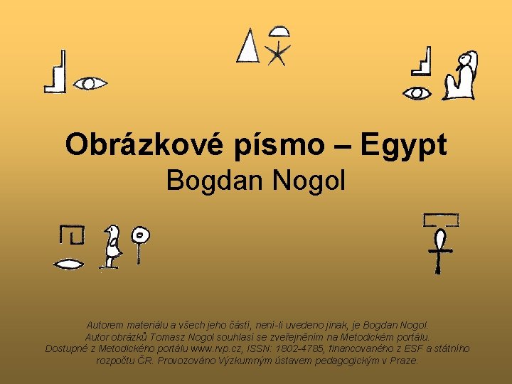 Obrázkové písmo – Egypt Bogdan Nogol Autorem materiálu a všech jeho částí, není-li uvedeno