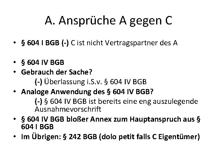 A. Ansprüche A gegen C • § 604 I BGB (-) C ist nicht