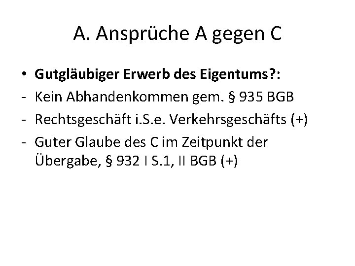 A. Ansprüche A gegen C • - Gutgläubiger Erwerb des Eigentums? : Kein Abhandenkommen