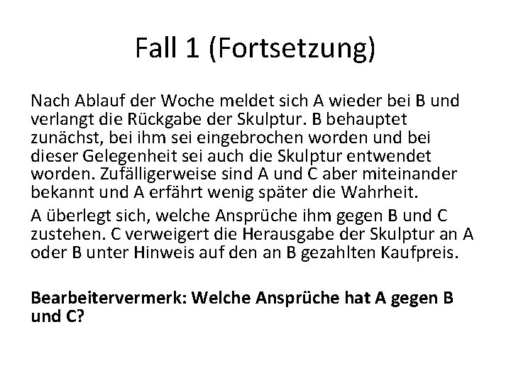 Fall 1 (Fortsetzung) Nach Ablauf der Woche meldet sich A wieder bei B und