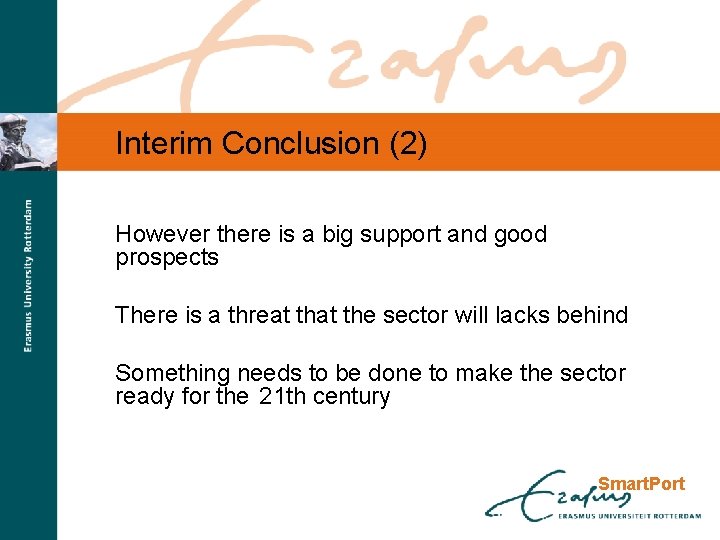 Interim Conclusion (2) However there is a big support and good prospects There is