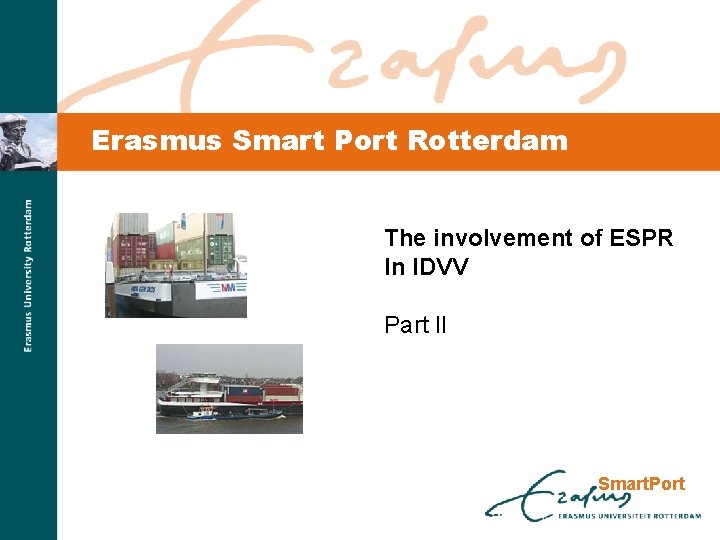 Erasmus Smart Port Rotterdam The involvement of ESPR In IDVV Part II Smart. Port