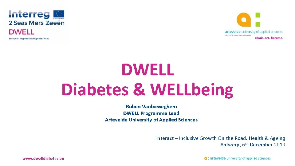 DWELL Diabetes & WELLbeing Ruben Vanbosseghem DWELL Programme Lead Artevelde University of Applied Sciences