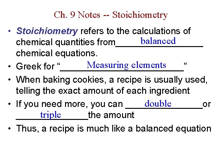 Ch. 9 Notes -- Stoichiometry • Stoichiometry refers to the calculations of balanced chemical