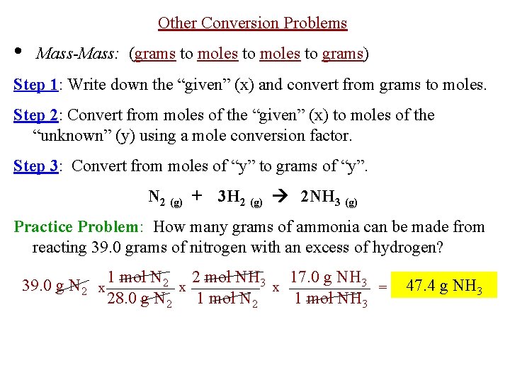 Other Conversion Problems • Mass-Mass: (grams to moles to grams) Step 1: Write down