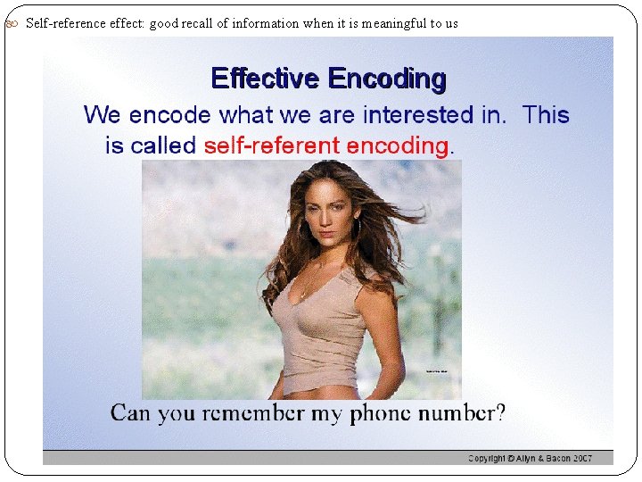  Self-reference effect: good recall of information when it is meaningful to us 
