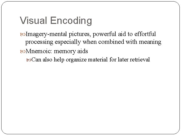 Visual Encoding Imagery-mental pictures, powerful aid to effortful processing especially when combined with meaning