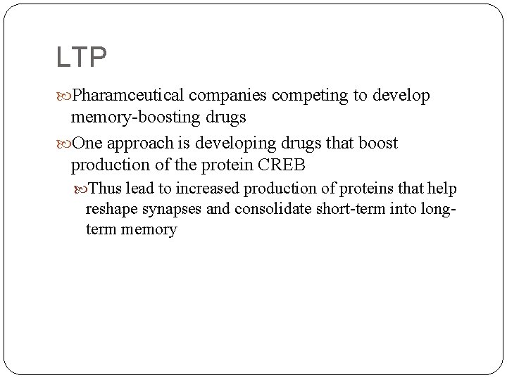 LTP Pharamceutical companies competing to develop memory-boosting drugs One approach is developing drugs that