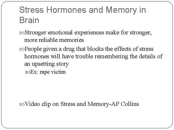 Stress Hormones and Memory in Brain Stronger emotional experiences make for stronger, more reliable