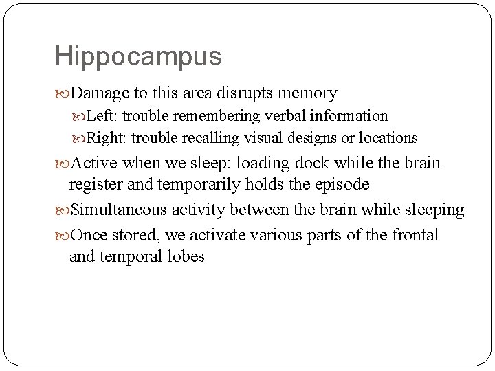 Hippocampus Damage to this area disrupts memory Left: trouble remembering verbal information Right: trouble