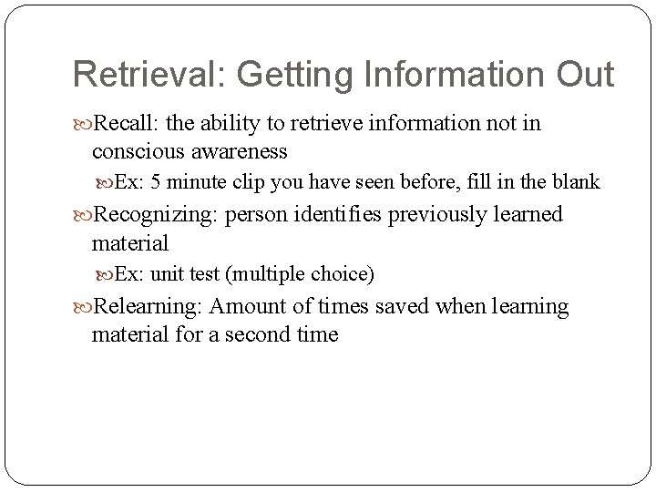 Retrieval: Getting Information Out Recall: the ability to retrieve information not in conscious awareness