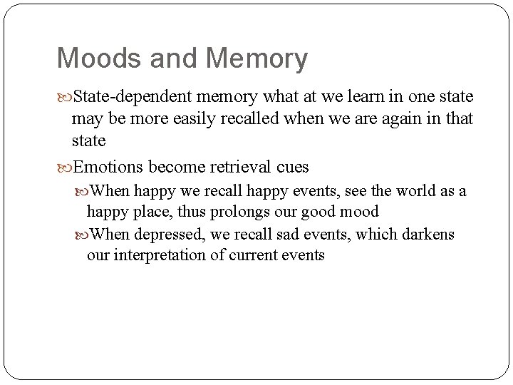 Moods and Memory State-dependent memory what at we learn in one state may be