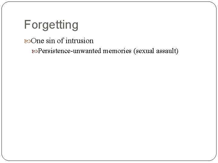 Forgetting One sin of intrusion Persistence-unwanted memories (sexual assault) 