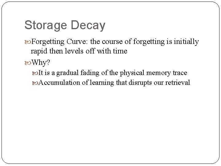 Storage Decay Forgetting Curve: the course of forgetting is initially rapid then levels off