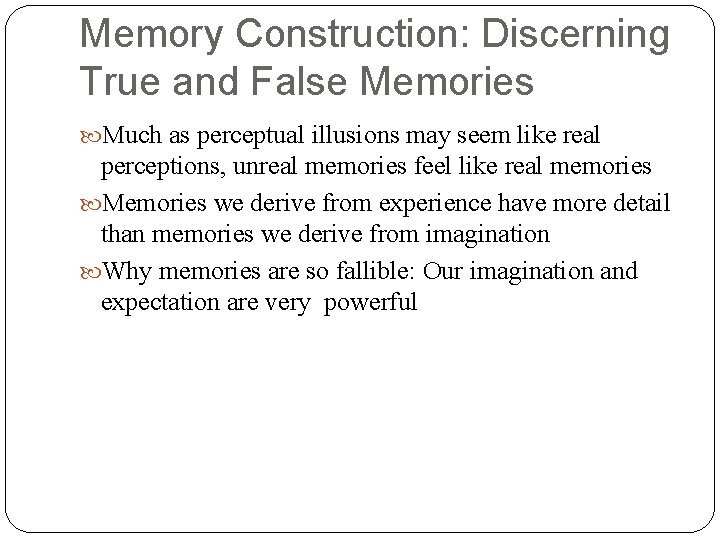 Memory Construction: Discerning True and False Memories Much as perceptual illusions may seem like