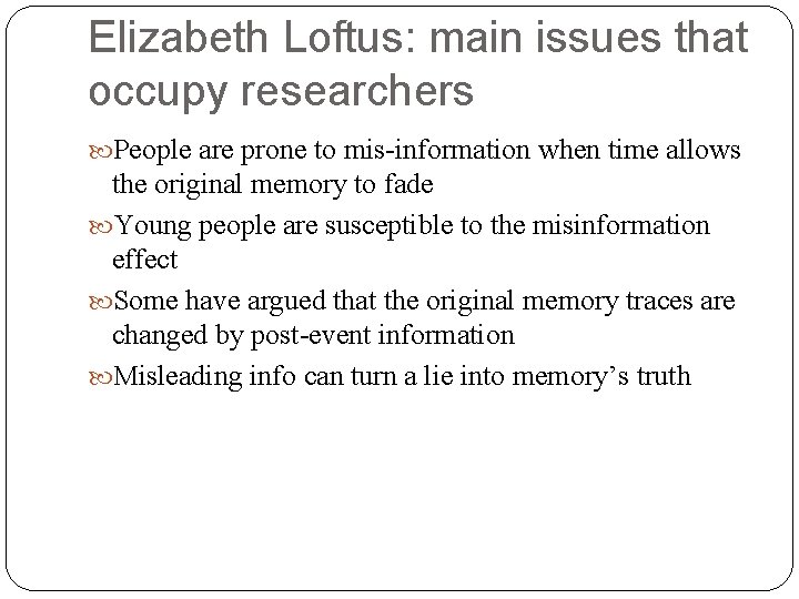 Elizabeth Loftus: main issues that occupy researchers People are prone to mis-information when time