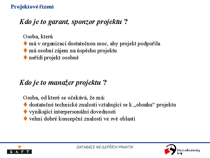 Projektové řízení Kdo je to garant, sponzor projektu ? Osoba, která t má v