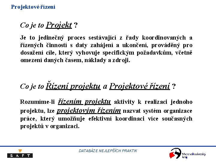 Projektové řízení Co je to Projekt ? Je to jedinečný proces sestávající z řady