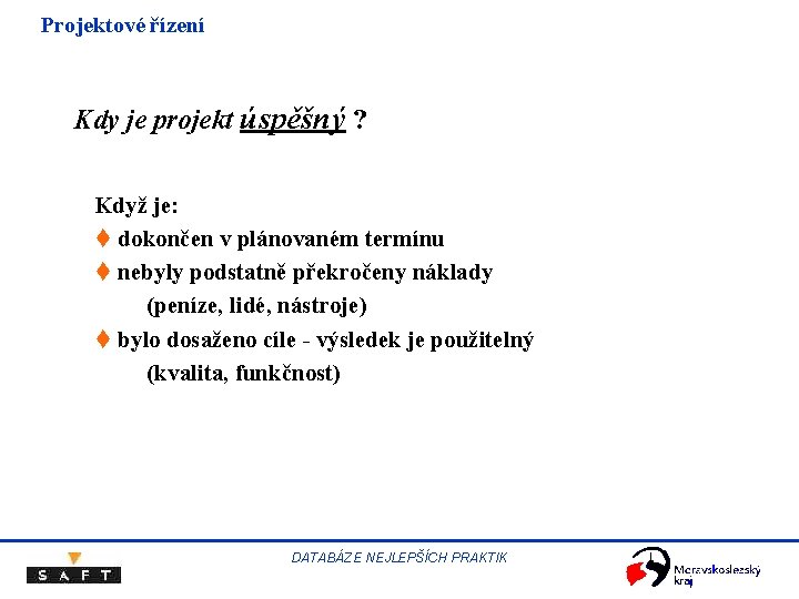 Projektové řízení Kdy je projekt úspěšný ? Když je: t dokončen v plánovaném termínu Projektové řízení Kdy je projekt úspěšný ? Když je: t dokončen v plánovaném termínu