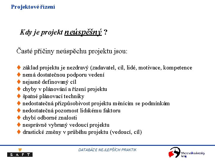 Projektové řízení Kdy je projekt neúspěšný ? Časté příčiny neúspěchu projektu jsou: t základ