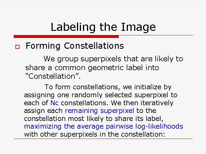 Labeling the Image o Forming Constellations We group superpixels that are likely to share