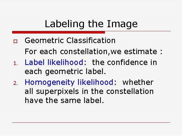 Labeling the Image o 1. 2. Geometric Classification For each constellation, we estimate :