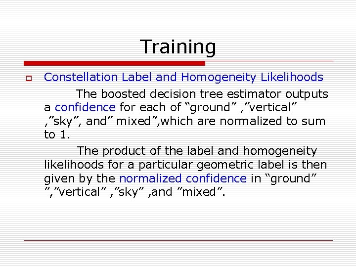Training o Constellation Label and Homogeneity Likelihoods The boosted decision tree estimator outputs a