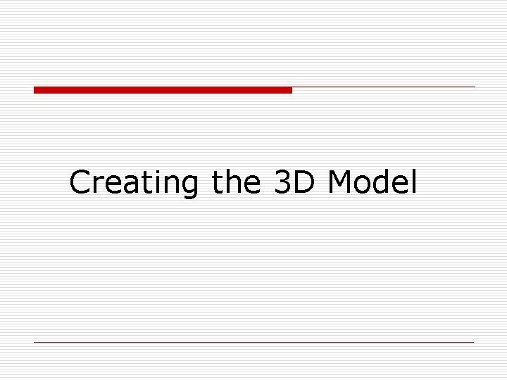 Creating the 3 D Model 