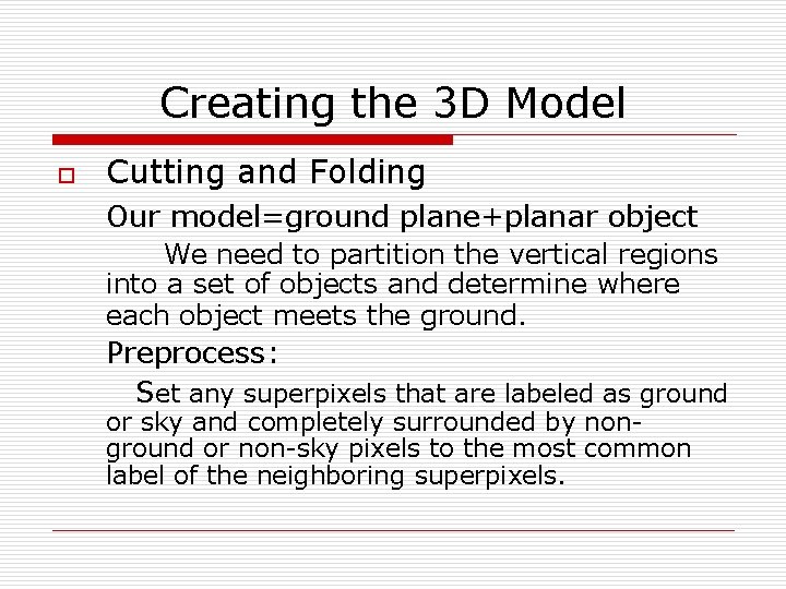 Creating the 3 D Model o Cutting and Folding Our model=ground plane+planar object We
