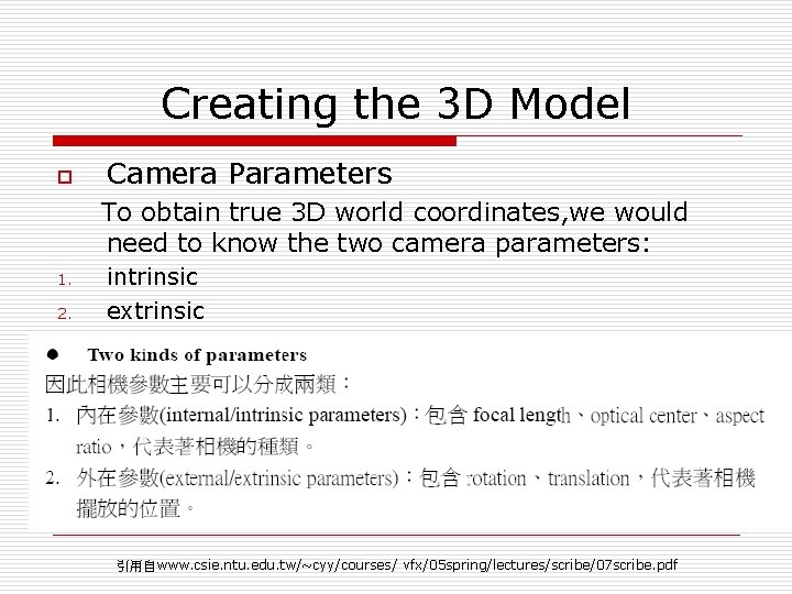 Creating the 3 D Model o Camera Parameters To obtain true 3 D world