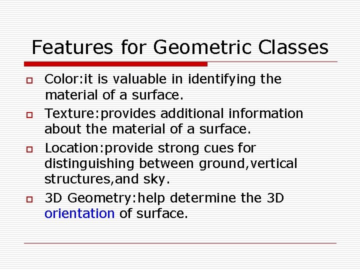 Features for Geometric Classes o o Color: it is valuable in identifying the material