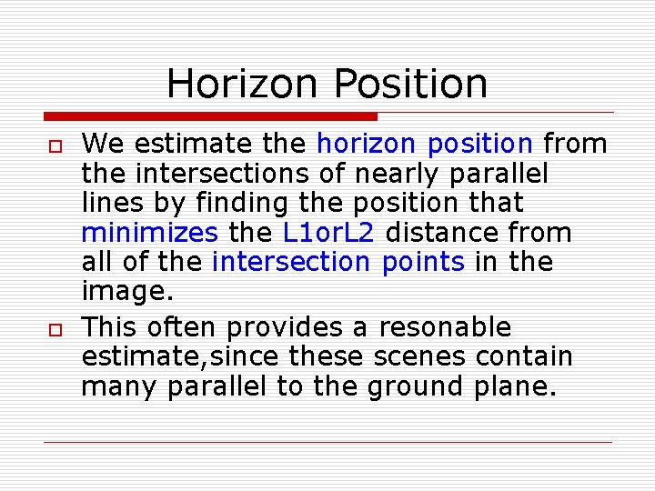 Horizon Position o o We estimate the horizon position from the intersections of nearly
