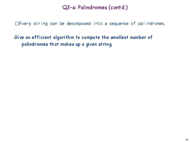 Q 3 -a: Palindromes (contd. ) �Every string can be decomposed into a sequence