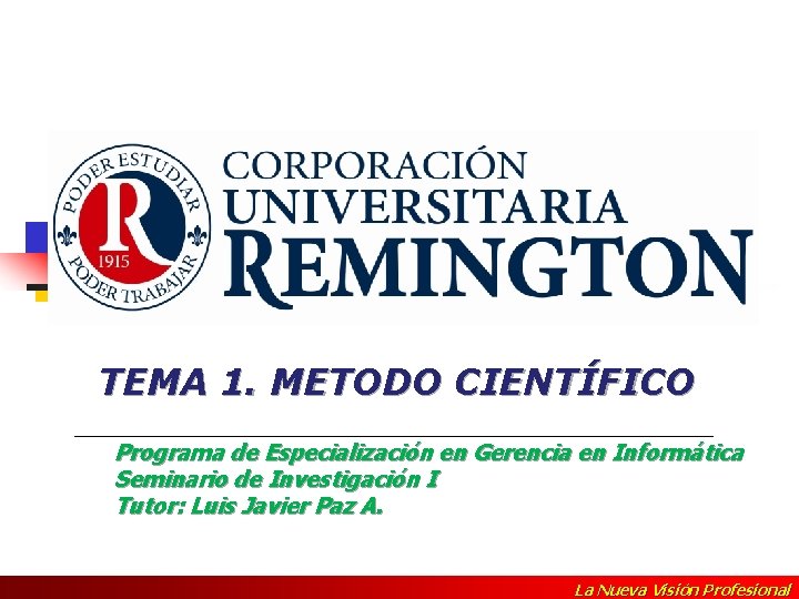 TEMA 1. METODO CIENTÍFICO ________________________ Programa de Especialización en Gerencia en Informática Seminario de TEMA 1. METODO CIENTÍFICO ________________________ Programa de Especialización en Gerencia en Informática Seminario de