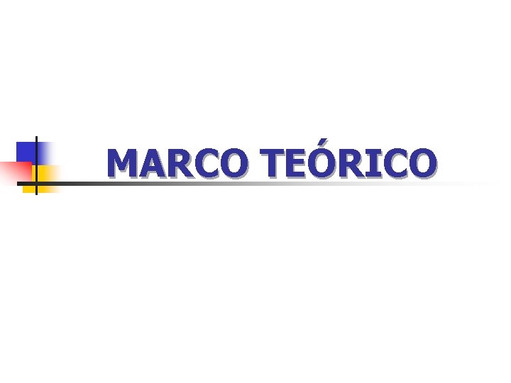 MARCO TEÓRICO MARCO TEÓRICO