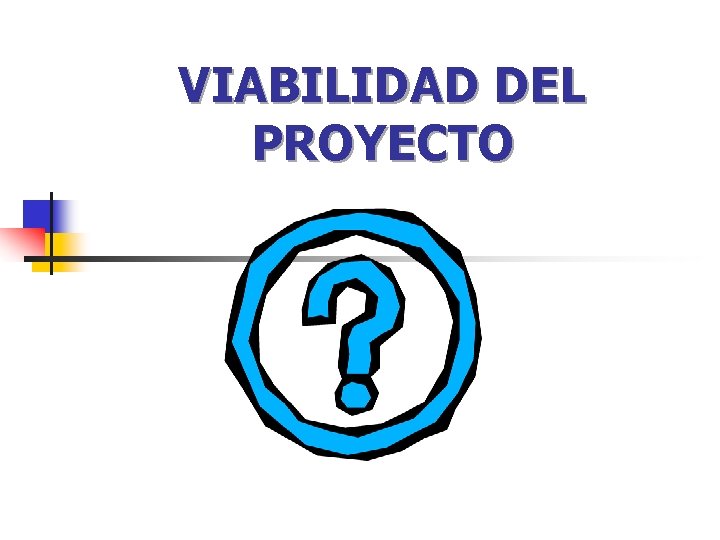 VIABILIDAD DEL PROYECTO VIABILIDAD DEL PROYECTO