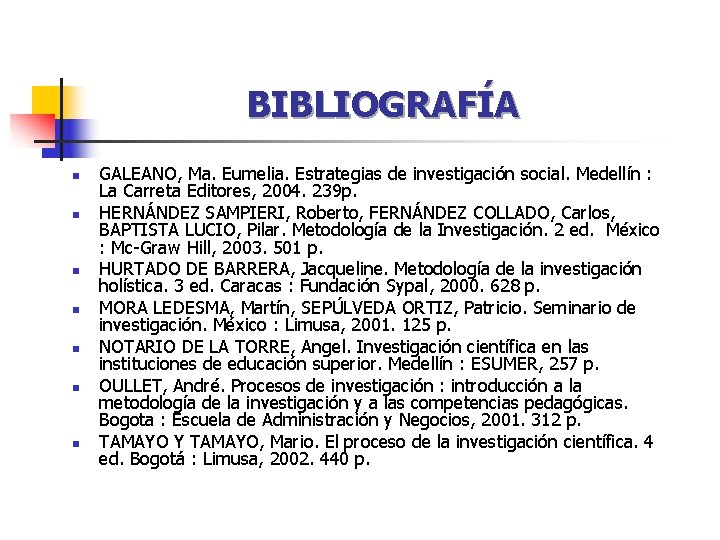 BIBLIOGRAFÍA n n n n GALEANO, Ma. Eumelia. Estrategias de investigación social. Medellín : BIBLIOGRAFÍA n n n n GALEANO, Ma. Eumelia. Estrategias de investigación social. Medellín :