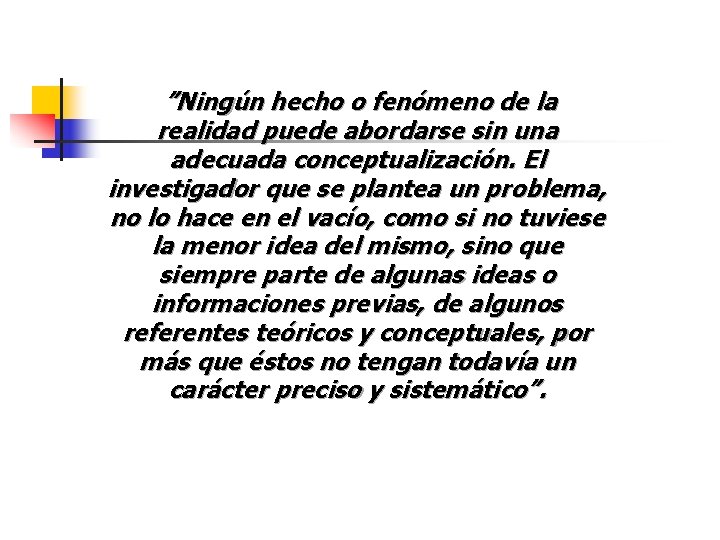 ”Ningún hecho o fenómeno de la realidad puede abordarse sin una adecuada conceptualización. ”Ningún hecho o fenómeno de la realidad puede abordarse sin una adecuada conceptualización.