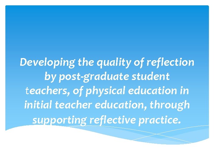 Developing the quality of reflection by post-graduate student teachers, of physical education in initial